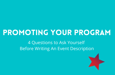 Promoting Your Program: 4 Questions to Ask Yourself Before Writing An Event Description