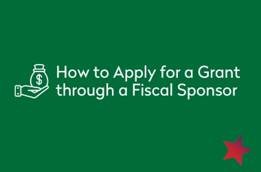 How to Apply for a Grant Through a Fiscal Sponsor