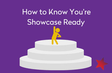 How to Know You’re Showcase Ready