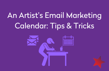 An Artist’s Email Marketing Calendar: Tips & Tricks