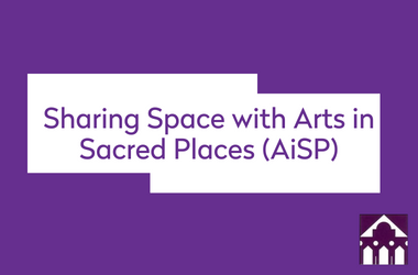 Sharing Space with Arts in Sacred Places (AiSP)