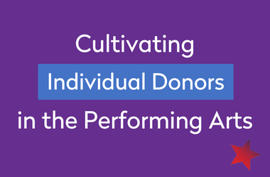 Cultivating Individual Donors in the Performing Arts