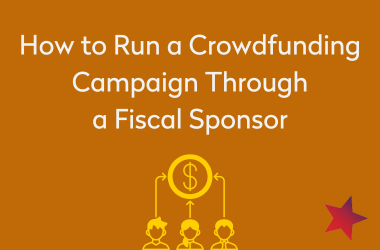 Running a Crowdfunding Campaign Through a Fiscal Sponsor
